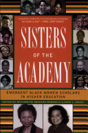 Sisters of the academy : emergent Black women scholars in higher education /
