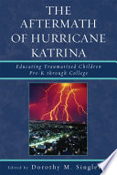 The aftermath of Hurricane Katrina : educating traumatized children pre-k through college /