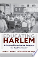 Educating Harlem : a century of schooling and resistance in a Black community /