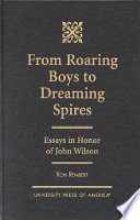 From roaring boys to dreaming spires : essays in honor of John Wilson /