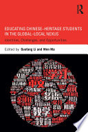 Educating Chinese-heritage students in the global-local nexus : identities, challenges, and opportunities /