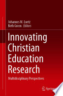 Innovating Christian Education Research : Multidisciplinary Perspectives /