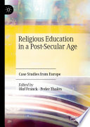 Religious Education in a Post-Secular Age : Case Studies from Europe /