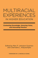 Multiracial experiences in higher education : contesting knowledge, honoring voice, and innovating practice /