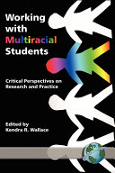 Working with multiracial students : critical perspectives on research and practice /