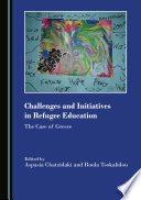 Challenges and Initiatives in Refugee Education : The Case of Greece /