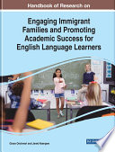 Handbook of research on engaging immigrant families and promoting academic success for English language learners /