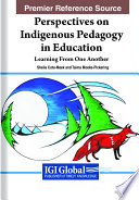 Perspectives on indigenous pedagogy in education .: learning from one another /