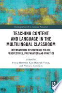 Teaching content and language in the multilingual classroom : international research on policy, perspectives, preparation and practice /