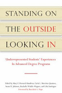 Standing on the outside looking in : underrepresented students' experiences in advanced-degree programs /