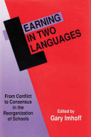 Learning in two languages : from conflict to consensus in the reorganization of schools /