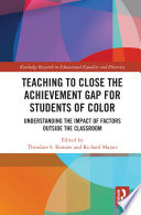 Teaching to close the achievement gap for students of color : understanding the impact of factors outside the classroom /