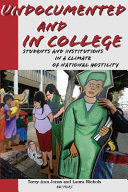 Undocumented and in college : students and institutions in a climate of national hostility /