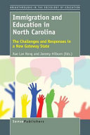 Immigration and education in North Carolina : the challenges and responses in a new gateway state /