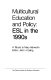 Multicultural education and policy : ESL in the 1990s : a tribute to Mary Ashworth /