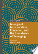 Immigrant incorporation, education, and the boundaries of belonging /