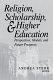 Religion, scholarship & higher education : perspectives, models and future prospects : essays from the Lilly Seminar on Religion and Higher Education /