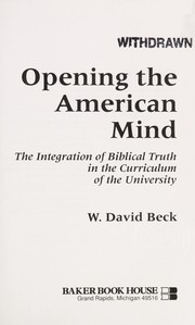 Opening the American mind : the integration of biblical truth in the curriculum of the university /