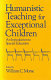 Humanistic teaching for exceptional children : an introduction to special education /