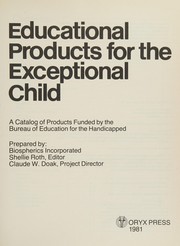Educational products for the exceptional child : a catalog of products funded by the Bureau of Education for the Handicapped /