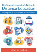 The special educator's guide to distance education : adapting your instruction for the virtual classroom /