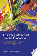 Arts integration and special education : an inclusive theory of action for student engagement /