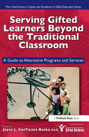 Serving gifted learners beyond the traditional classroom : a guide to alternative programs and services /