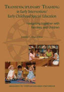 Transdisciplinary teaming in early intervention/early childhood special education : navigating together with families and children /