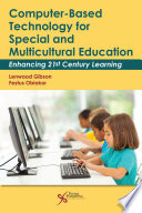 Computer-based technology for special and multicultural education : enhancing 21st century learning /