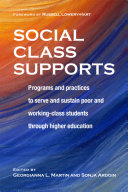 Social class supports : programs and practices to serve and sustain poor and working-class students through higher education /