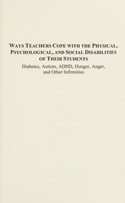 Ways teachers cope with the physical, psychological, and social disabilities of their students : diabetes, autism, ADHD, hunger, anger, and other infirmities /