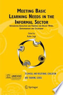 Meeting basic learning needs in the informal sector : integrating education and training for decent work, empowerment and citizenship /