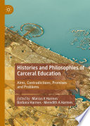 Histories and Philosophies of Carceral Education  : Aims, Contradictions, Promises and Problems /