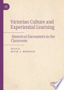 Victorian Culture and Experiential Learning : Historical Encounters in the Classroom /