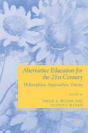 Alternative education for the 21st century : philosophies, approaches, visions /