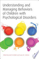 Understanding and managing behaviors of children with psychological disorders : a reference for classroom teachers /