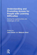 Understanding and promoting access for people with learning difficulties : seeing the opportunities and challenges of risk /