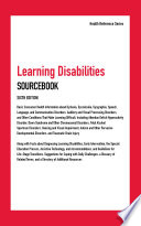 Learning disabilities sourcebook : basic consumer health information about dyslexia, dyscalculia, dysgraphia, speech, language, and communication disorders, auditory and visual processing disorders, and other conditions that make learning difficult, including attention deficit hyperactivity disorder, Down syndrome and other chromosomal disorders, fetal alcohol spectrum disorders, hearing and visual impairment, autism and other pervasive developmental disorders, and traumatic brain Injury; along with facts about diagnosing learning disabilities, early intervention, the special education process, assistive technology, and accommodations, and guidelines for life-stage transitions, suggestions for coping with daily challenges, a glossary of related terms, and a directory of additional resources.