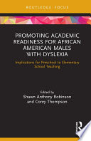 Promoting academic readiness for African American males with dyslexia : implications for preschool to elementary school teaching /