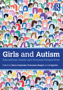 Girls and autism : educational, family and personal perspectives /