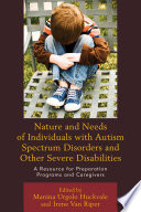 Nature and needs of individuals with autism spectrum disorders and other severe disabilities : a resource for preparation programs and caregivers /