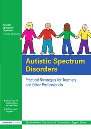 Autistic spectrum disorders : practical strategies for teachers and other professionals /