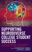 Supporting neurodiverse college student success : a guide for librarians, student support services, and academic learning environments /