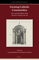 Forming Catholic communities : Irish, Scots and English college networks in Europe, 1568-1918 /