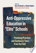 Anti-oppressive education in "elite" schools : promising practices and cautionary tales from the field /