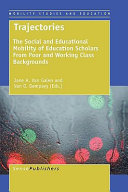 Trajectories : the social and educational mobility of education scholars from poor and working class backgrounds /