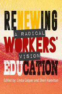 Renewing workers' education : a radical vision /