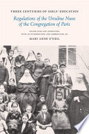 Three centuries of girls' education : regulations of the Ursuline nuns of the congregation of Paris /
