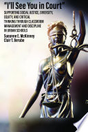 "I'll see you in court" : supporting social justice, diversity, equity, and critical thinking through classroom management and discipline in urban schools /