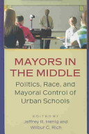 Mayors in the middle : politics, race, and mayoral control of urban schools /
